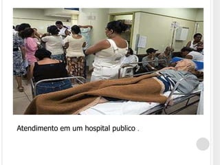 Atendimento em um hospital publico .