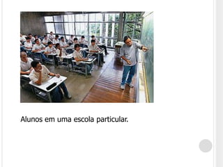 Alunos em uma escola particular. 