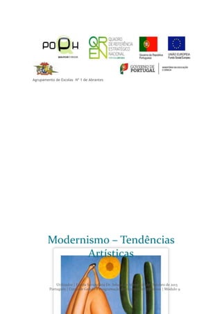 Agrupamento de Escolas Nº 1 de Abrantes

Modernismo – Tendências
Artísticas
Utilizador | Escola Secundária Dr. Solano de Abreu | 16 de Outubro de 2013
Português | Curso de Gestão e Programação de sistemas informáticos | Módulo 9

 