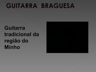 Guitarra
tradicional da
região do
Minho
 