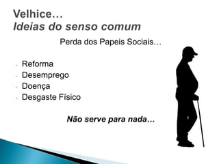 Perda dos Papeis Sociais…Reforma