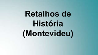 Retalhos de
História
(Montevideu)
 