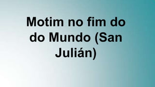 Motim no fim do
do Mundo (San
Julián)
 