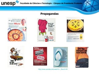 Propagandas Faculdade de Ciências e Tecnologia - Câmpus de Presidente Prudente http://www.youtube.com/watch?v=_5fwrcE-44Y 