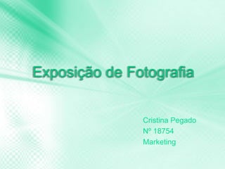 Exposição de Fotografia  Cristina Pegado Nº 18754 Marketing 
