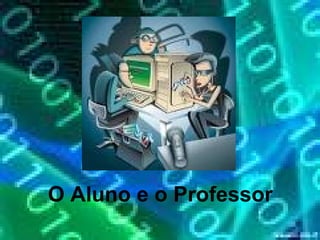 O Aluno e o Professor 
