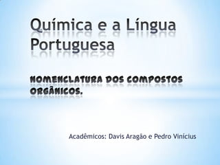 Acadêmicos: Davis Aragão e Pedro Vinícius
 
