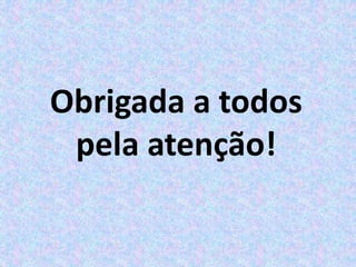 Obrigada a todos
pela atenção!
 