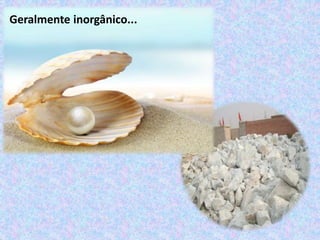 Geralmente inorgânico...
 