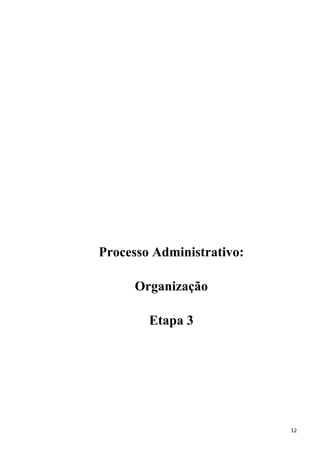 Processo Administrativo:
Organização
Etapa 3
12
 