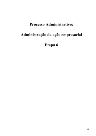 Processo Administrativo:
Administração da ação empresarial
Etapa 6
42
 