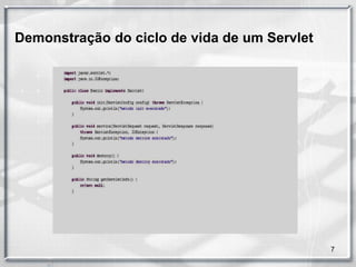 Demonstração do ciclo de vida de um Servlet




                                              7
 