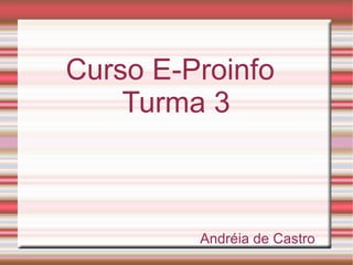 Curso E-Proinfo Turma 3 Andréia de Castro 
