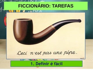 FICCIONÁRIO: TAREFAS
1. Definir é fácil
 