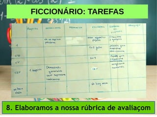 FICCIONÁRIO: TAREFAS
8. Elaboramos a nossa rúbrica de avaliaçom
 