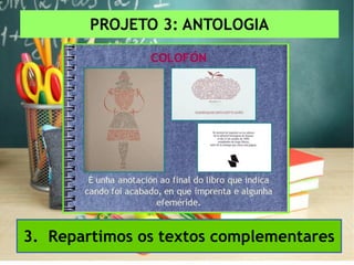PROJETO 3: ANTOLOGIA
3. Repartimos os textos complementares
 