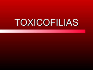 TOXICOFILIASTOXICOFILIAS
 