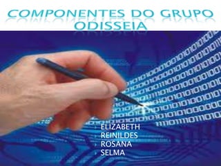 COMPONENTES DO GRUPO ODISSEIAELIZABETHREINILDESROSANASELMA