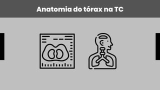 Anatomia do tórax na TC
 