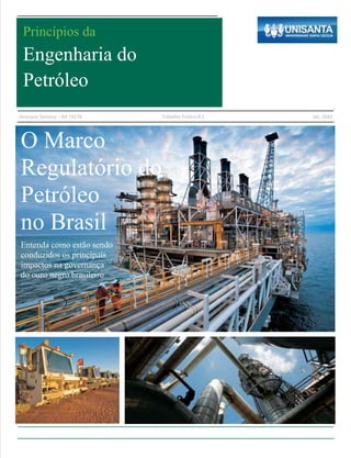 Princípios da
 Engenharia do
 Petróleo
Henrique Santana – RA 74278   Trabalho Prático # 2   Set, 2010




O Marco
Regulatório do
Petróleo
no Brasil
Entenda como estão sendo
conduzidos os principais
impactos na governança
do ouro negro brasileiro
 