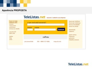 p o que você está buscando? estado cidade buscar busca no mapa telefones úteis turismo restaurantes automóveis serviços ao cidadão consulta CEP DDD e DDI twitter blog orkut anuncie | cadastre sua empresa busca por telefone busca por endereço busca p localidade busca no celular downloads cadastro quem somos imprensa parceiros trabalhe conosco calhau pol privacidade  SAC – 0800-727-5000  mapa do site Aparência PROPOSTA 