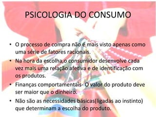 PSICOLOGIA DO CONSUMO ,[object Object],[object Object],[object Object],[object Object]