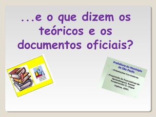 ...e o que dizem os
teóricos e os
documentos oficiais?
 