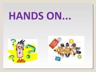 HANDS ON...
 