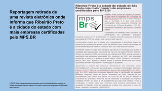 Reportagem retirada de
uma revista eletrônica onde
informa que Ribeirão Preto
é a cidade do estado com
mais empresas certificadas
pelo MPS.BR
FONTE: http://www.planoacomunicacao.com.br/noticias/ribeirao-preto-e-a-
cidade-do-estado-de-sao-paulo-com-maior-numero-de-empresas-certificadas-
pelo-mps-br/
 