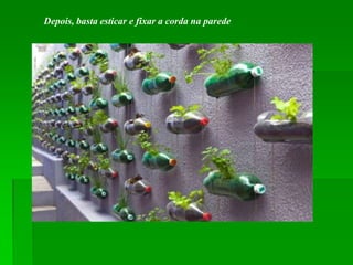 Depois, basta esticar e fixar a corda na parede
 