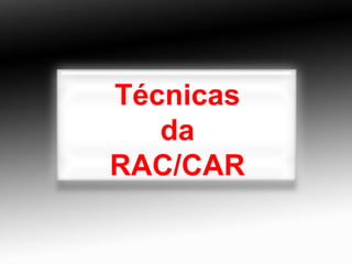 Técnicas da RAC/CAR 