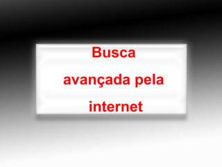 Busca avançada pela internet 