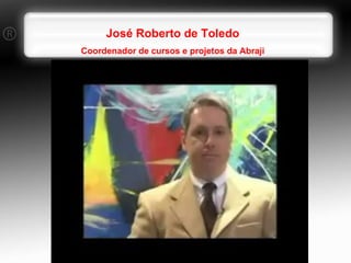 José Roberto de Toledo Coordenador de cursos e projetos da Abraji 