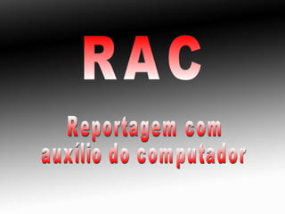 RAC Reportagem com auxílio do computador 