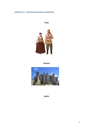 7
CAPÍTULO 4 – VESTÍGIOS DA ÉPOCA MEDIEVAL
Trajes
Castelos
Igrejas
 