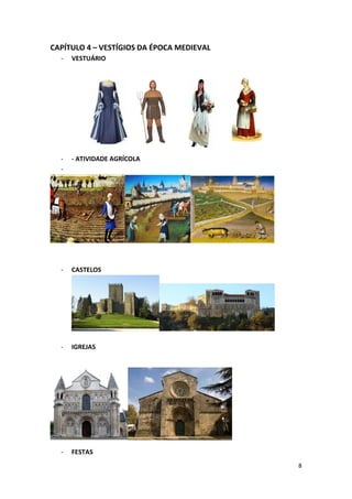 8
CAPÍTULO 4 – VESTÍGIOS DA ÉPOCA MEDIEVAL
- VESTUÁRIO
- - ATIVIDADE AGRÍCOLA
-
- CASTELOS
- IGREJAS
- FESTAS
 
