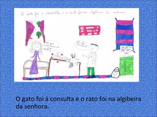 O gato foi à consulta e o rato foi na algibeira
da senhora.
 
