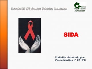 SIDA


Trabalho elaborado por:
Vasco Martins nº 22 6ºC
 