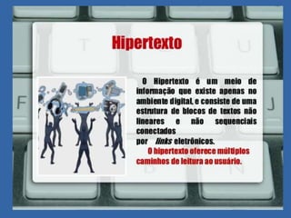 O hipertexto é, em sua definição, uma
 