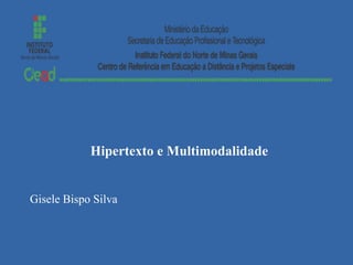 Hipertexto e Multimodalidade
Gisele Bispo Silva
 