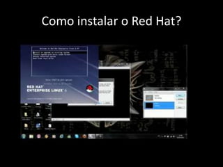 Como instalar o Red Hat?
 