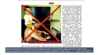 Revista eletrônica do TJ-SP faz recomendações sobre o que evitar ao optar pelo home office (Foto:
Reprodução/Revista Eletrônica do Tribunal de Justiça do Estado de São Paulo - n. 1 - abril a junho/2014)
 