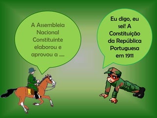 Eu digo, eu sei! A Constituição da República Portuguesa em 1911A Assembleia Nacional Constituinte  elaborou e aprovou a ….