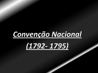 A contra-revoluçãoUnião do governo da Áustria e da PrússiaDescoberta de traição  do rei Luis XVITentativa de  fuga da família realOs revolucionários vencem a batalha de ValmyO Rei é deposto e é eleita a Convenção nacional
