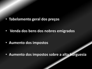 Período do TerrorCriação do Comitê de Salvação Pública e o Tribunal RevolucionárioSuspensão dos direitos individuaisLeis severas, combate aos “inimigos da revolução”