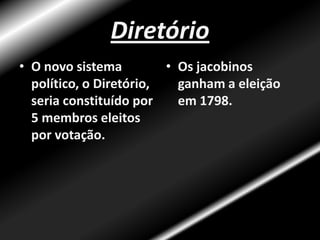 DiretórioGirondinos tomam o poder.Fim das perseguições políticas e outras medidas da Fase do Terror.Promulgada nova constituição em 1795.