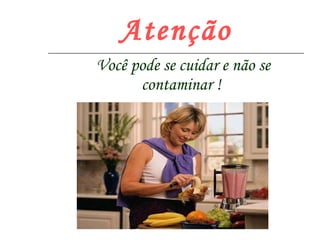 Atenção Você pode se cuidar e não se contaminar !  
