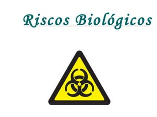 Riscos Biológicos 