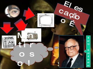 Eles cação o… Mentiroso!!! Barry  Goldwater 