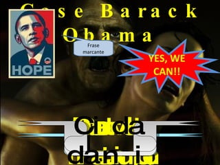 Case Barack Obama Frase marcante YES, WE CAN!! Participação Cobrança Autonomia Juventude Cidadania 